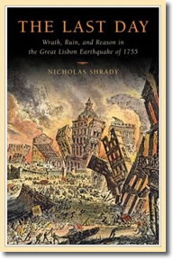 The Last Day: Wrath, Ruin, and Reason in the Great Lisbon Earthquake of 1755 by Nicholas Shrady