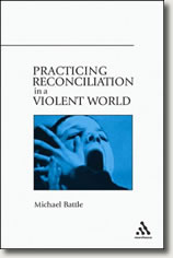 Practicing Reconciliation in a Violent World by Michael Battle