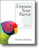 Untrain Your Parrot: And Other No-nonsense Instructions on the Path of Zen by Elizabeth Hamilton